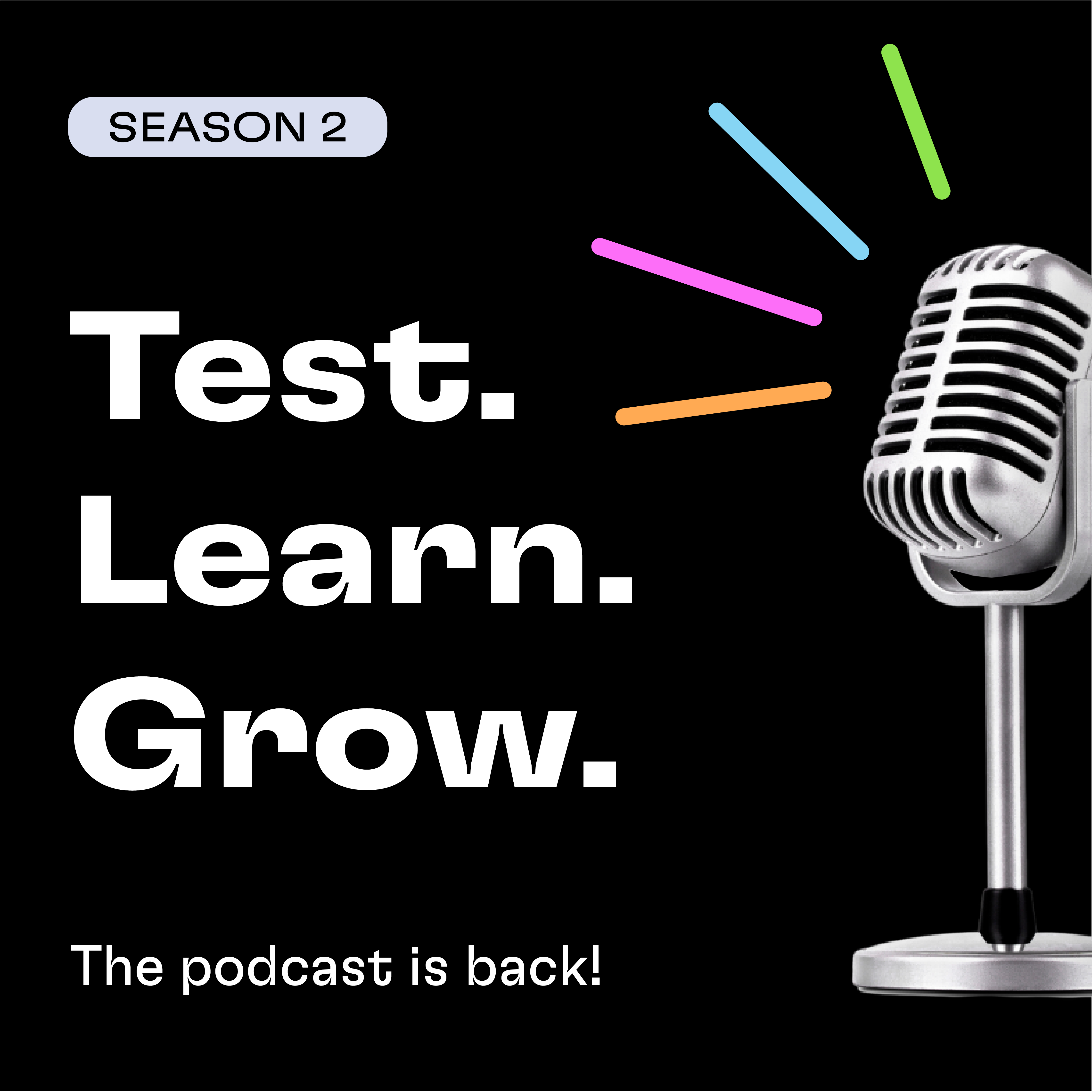 Test. Learn. Grow. Season 2 - The podcast is back!