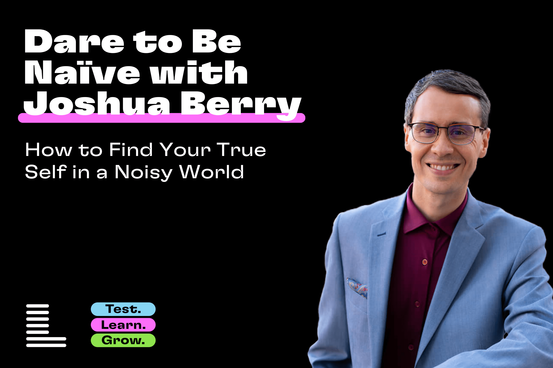 Dare to Be Naive with Joshua Berry