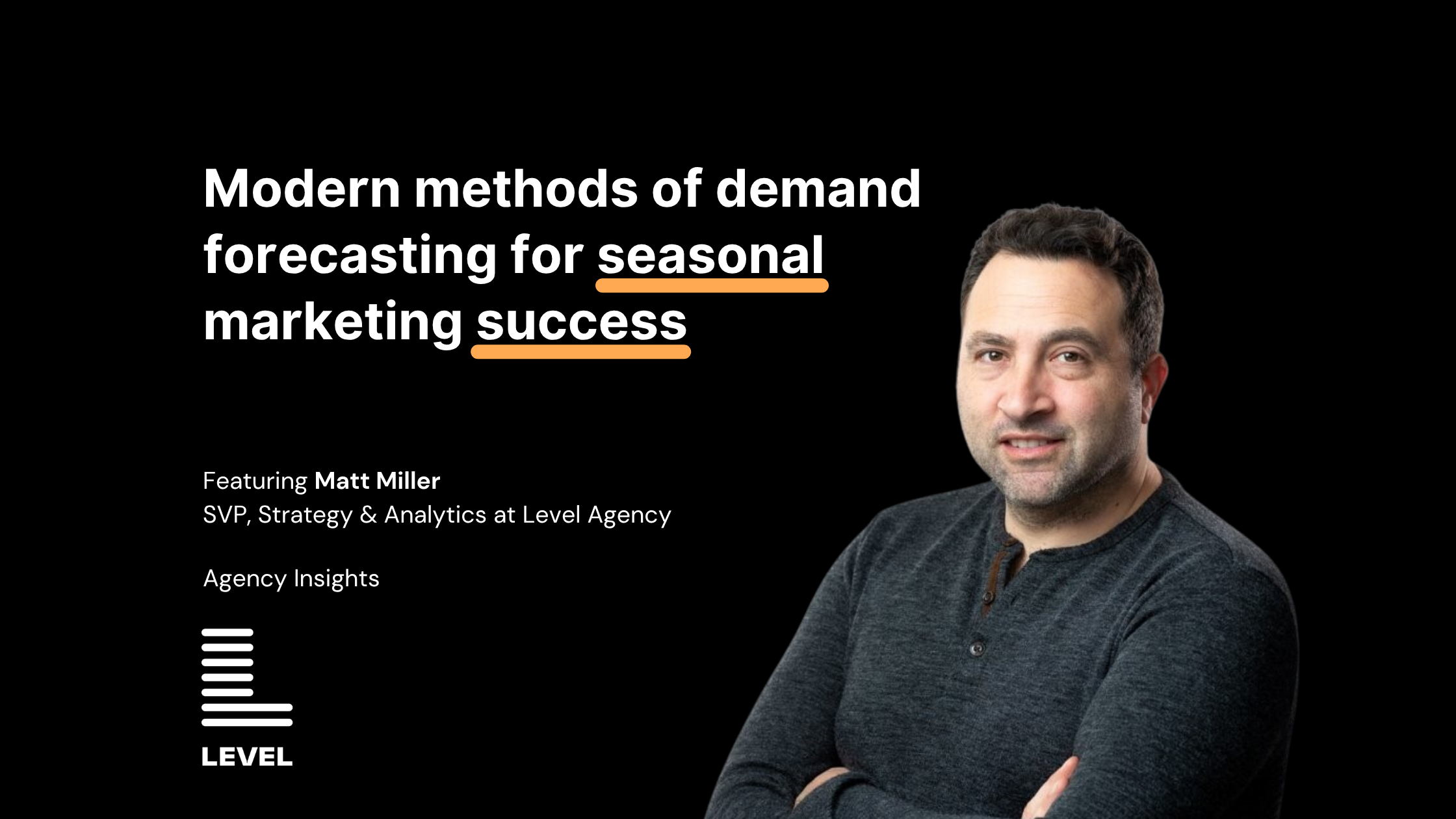Matt Miller discussing modern methods of demand forecasting for seasonal marketing success, presented by Level Agency