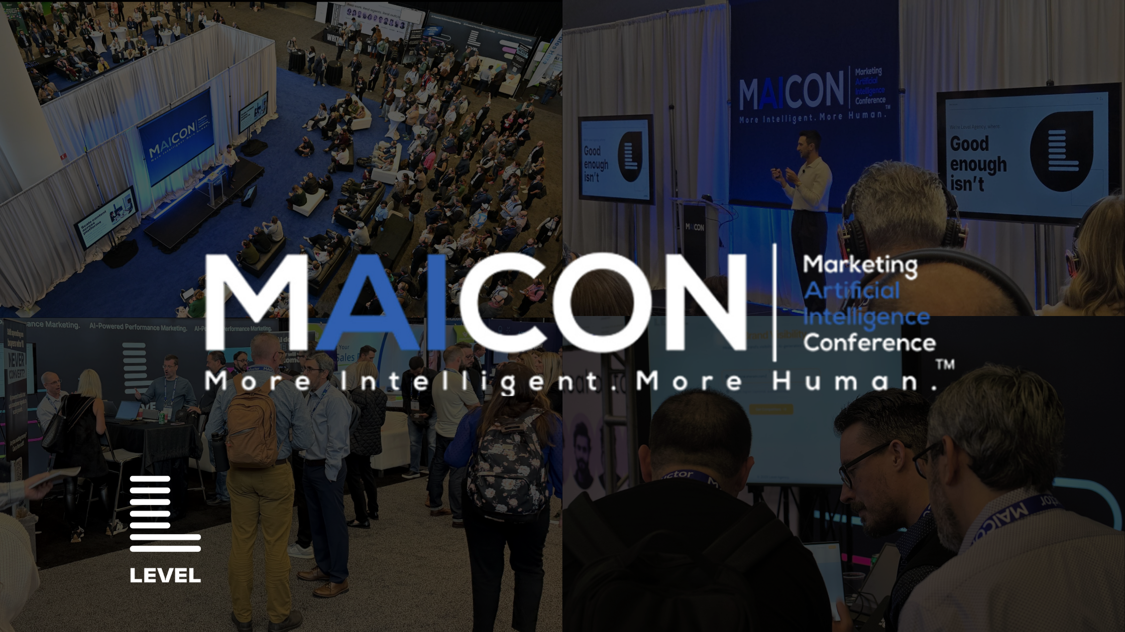 Collage of scenes from the Marketing Artificial Intelligence Conference (MAICON), showing attendees, speakers, and Level Agency’s booth, overlaid with the MAICON logo and tagline ‘More Intelligent. More Human.’ with screens displaying ‘Good enough isn’t.’”