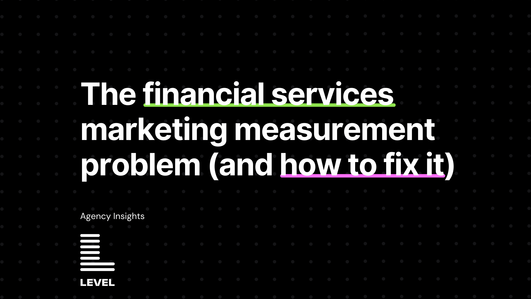 Black graphic with the headline The financial services marketing measurement problem and how to fix it in bold white text with green and purple underlines. This featured image introduces the blog post on financial services marketing measurement and the challenge of aligning marketing performance with finance driven revenue metrics.