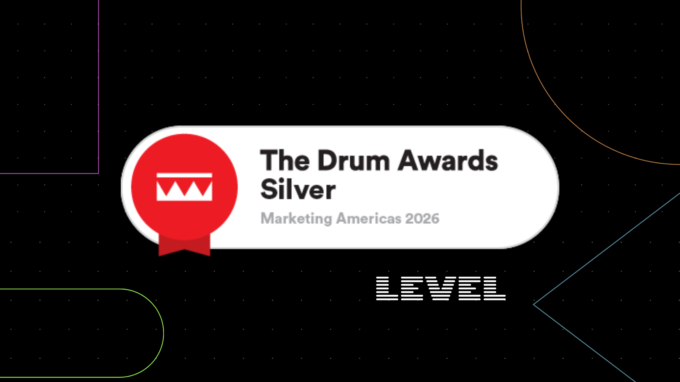 Branded graphic on a black background with colorful geometric accents, featuring a white award badge with the red Drum ribbon logo that reads "The Drum Awards Silver, Marketing Americas 2026," alongside the white Level logo.