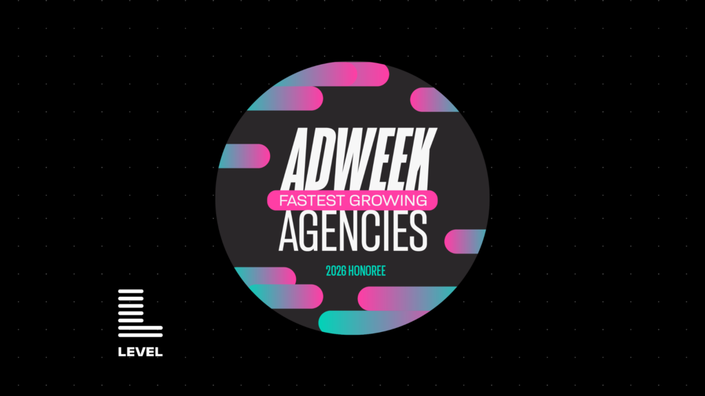 Level Agency named one of Adweek’s 2026 Fastest Growing Agencies